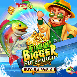Fishin Bigger Pots of Gold