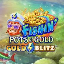 Fishin Pots of Gold???: Gold Blitz???